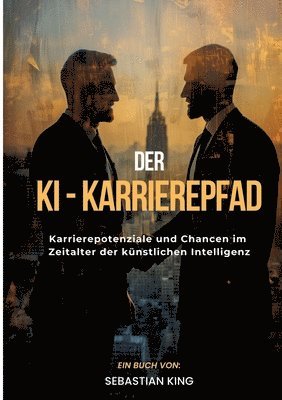 Der KI-Karrierepfad: Karrierepotenziale und Chancen im Zeitalter der künstlichen Intelligenz