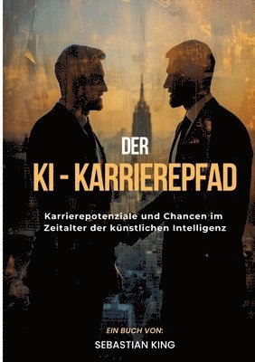 Der KI-Karrierepfad: Karrierepotenziale und Chancen im Zeitalter der künstlichen Intelligenz 1