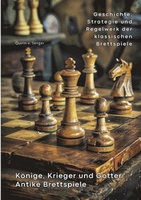 bokomslag Könige, Krieger und Götter: Antike Brettspiele: Geschichte, Strategie und Regelwerk der klassischen Brettspiele