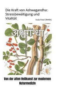 bokomslag Die Kraft von Ashwagandha:  Stressbewältigung und Vitalität