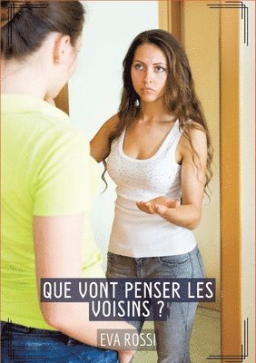 Que vont penser les voisins ?: Histoires Érotiques Tabou pour Adultes 1