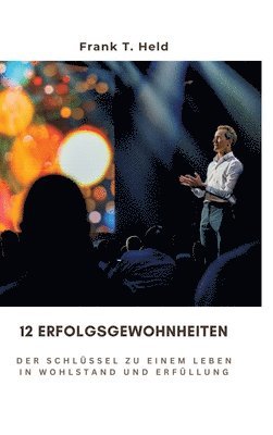 12 Erfolgsgewohnheiten: Der Schlüssel zu einem Leben in Wohlstand und Erfüllung 1