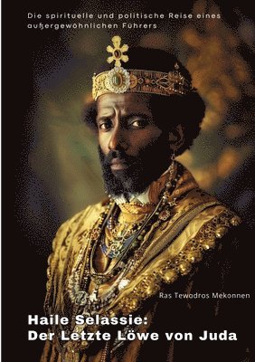 bokomslag Haile Selassie: Der Letzte Löwe von Juda: Die spirituelle und politische Reise eines außergewöhnlichen Führers