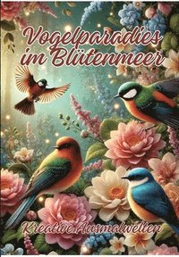 bokomslag Vogelparadies im Blütenmeer: Kreative Ausmalwelten