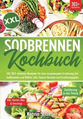 bokomslag XXL Sodbrennen Kochbuch: Mit 303+ leckeren Rezepten für eine ausgewogene Ernährung bei Sodbrennen und Reflux. Inkl. Saucen Rezepte und Ernährun