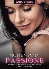 bokomslag Momento di Passione: Romanzo Erotico con Scene di Sesso Esplicito