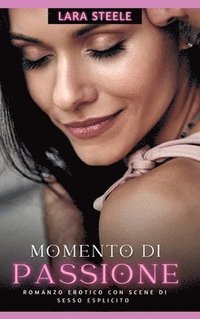 bokomslag Momento di Passione: Romanzo Erotico con Scene di Sesso Esplicito