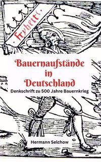 bokomslag Bauernaufstände in Deutschland: Denkschrift zu 500 Jahre Bauernkrieg