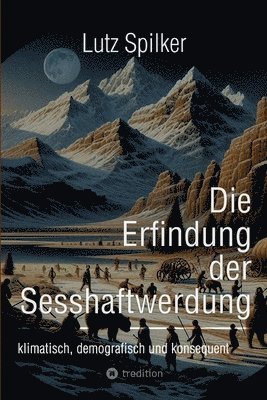 bokomslag Die Erfindung der Sesshaftwerdung: klimatisch, demografisch und konsequent