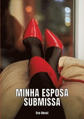 Minha Esposa Submissa: Contos de Sexo Explícito para Adultos 1