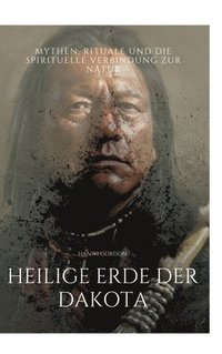 bokomslag Heilige Erde der Dakota: Mythen, Rituale und die spirituelle Verbindung zur Natur
