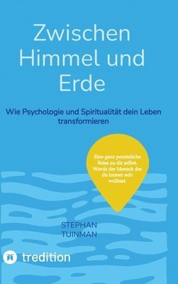 bokomslag Zwischen Himmel und Erde: Wie Psychologie und Spiritualität den Leben transformieren