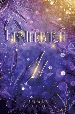 Unsterblich Ich: Mitreißender Reihenauftakt eines Fantasy Liebesroman mit Geheimnissen, Hexen, Drachen und einer unsterblichen Liebe, d 1