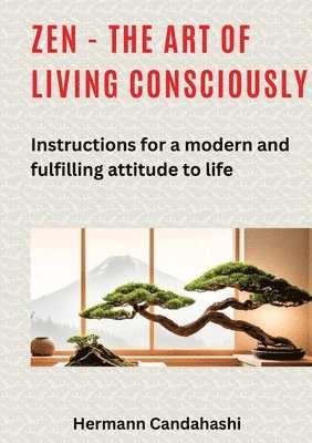 Hermann Candahashi - Zen - the art of living consciously: Instructions for a modern and fulfilled attitude to life, Häftad