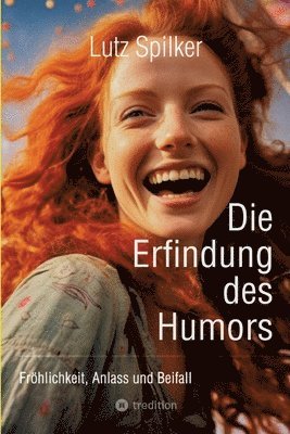 Die Erfindung des Humors: Fröhlichkeit, Anlass und Beifall 1