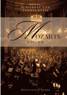 Mozarts Kinder: Musik, Schicksal und Vermächtnis 1