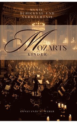 Mozarts Kinder: Musik, Schicksal und Vermächtnis 1