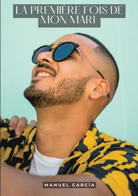 Manuel García - La première fois de mon mari: Histoires Érotiques Gay de Sexe Explicite, Häftad