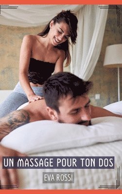 Eva Rossi - Un Massage pour ton Dos: Histoires Érotiques Tabou pour Adultes, Inbunden