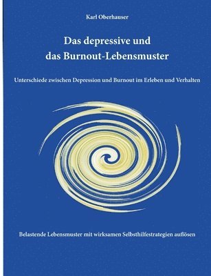 bokomslag Das depressive und das Burnout-Lebensmuster: Unterschiede zwischen Depression und Burnout im Erleben und Verhalten: Belastende Lebensmuster mit wirksa