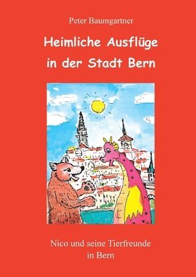 bokomslag Heimliche Ausflüge in der Stadt Bern - ein Kinderbuch mit vielen Tieren: Nico und seine Tierfreunde in Bern