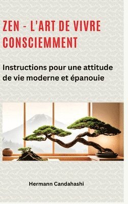 bokomslag Zen - l'art de vivre consciemment: Instructions pour une attitude de vie moderne et épanouie