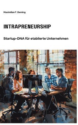 bokomslag Intrapreneurship: Startup-DNA für etablierte Unternehmen