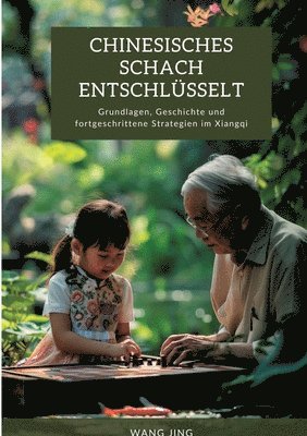 bokomslag Chinesisches Schach entschlüsselt: Grundlagen, Geschichte und fortgeschrittene Strategien im Xiangqi