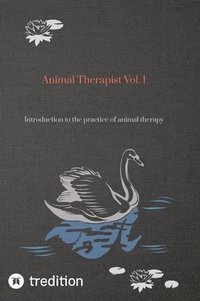 bokomslag Animal Therapist Vol. 1: Introduction to the practice of animal therapy