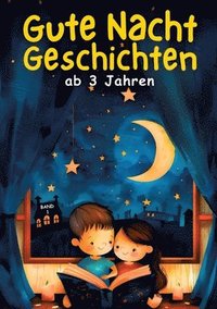 bokomslag Gute Nacht Geschichten ab 3 Jahren - BAND 1: Die schönsten Vorlesegeschichten für Kinder - 30 magische Einschlafgeschichten zum Vorlesen &#9679; Vorle