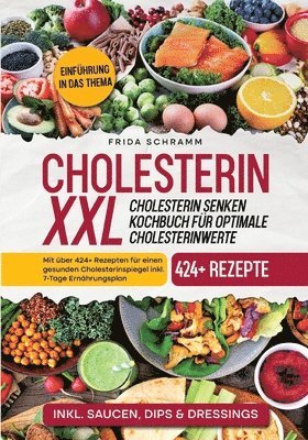 bokomslag Cholesterin XXL - Cholesterin senken Kochbuch für optimale Cholesterinwerte: Mit über 424+ Rezepten für einen gesunden Cholesterinspiegel inkl. 7-Tage