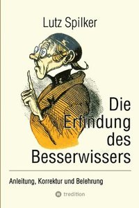 bokomslag Die Erfindung des Besserwissers: Anleitung, Korrektur und Belehrung