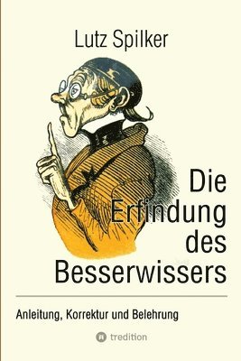 bokomslag Die Erfindung des Besserwissers: Anleitung, Korrektur und Belehrung
