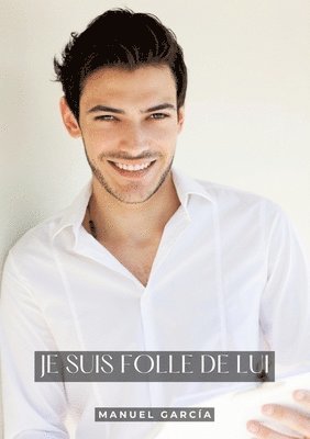 Je suis Folle de Lui: Histoires Érotiques Gay de Sexe Explicite