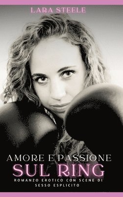 Amore e Passione sul Ring: Romanzo Erotico con Scene di Sesso Esplicito 1