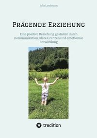 bokomslag Prägende Erziehung: Eine positive Beziehung gestalten durch Kommunikation, klare Grenzen und emotionale Entwicklung