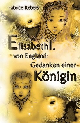 Elisabeth I. von England: Gedanken einer Königin 1