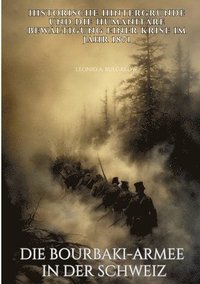 bokomslag Die Bourbaki-Armee in der Schweiz: Historische Hintergründe und die humanitäre Bewältigung einer Krise im Jahr 1871