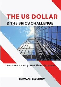 bokomslag The US Dollar and the BRICS Challenge: Towards a new global financial order