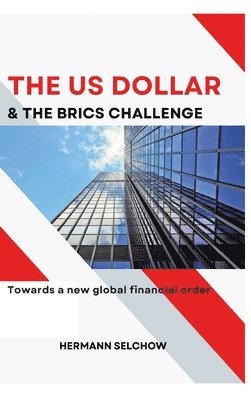 bokomslag The US Dollar and the BRICS Challenge: Towards a new global financial order