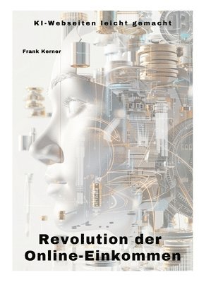 Frank Kramer - Revolution der Online-Einkommen: KI-Webseiten leicht gemacht, Häftad