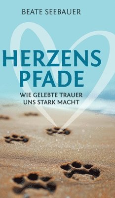 bokomslag Herzenspfade - Unterstützung für deinen Trauerprozess: Wie gelebte Trauer uns stark macht - Erfahrungsbericht inklusive praktischer Tipps, Übungen und