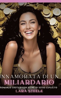 Innamorata di un miliardario: Romanzo Erotico con Scene di Sesso Esplicito
