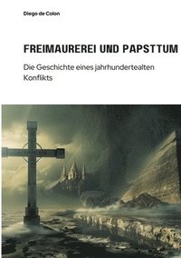 bokomslag Freimaurerei und Papsttum: Die Geschichte eines jahrhundertealten Konflikts