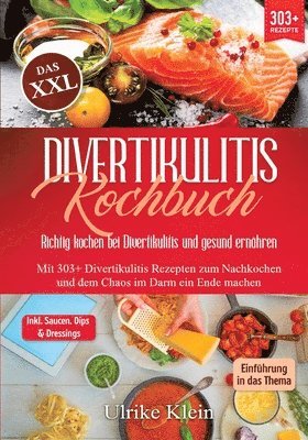 Ulrike Klein - Das XXL Divertikulitis Kochbuch - Richtig kochen bei Divertikulitis und gesund ernähren: Mit 303+ Divertikulitis Rezepten zum Nachkochen und dem Chaos, Häftad