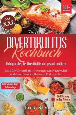 Ulrike Klein - Das XXL Divertikulitis Kochbuch - Richtig kochen bei Divertikulitis und gesund ernähren: Mit 303+ Divertikulitis Rezepten zum Nachkochen und dem Chaos, Inbunden