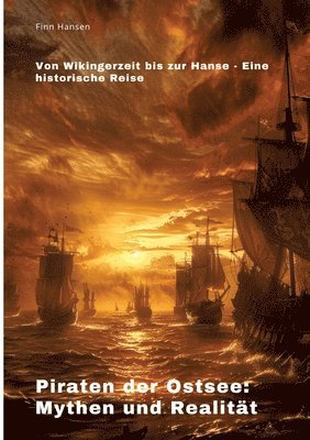 bokomslag Piraten der Ostsee: Mythen und Realität: Von Wikingerzeit bis zur Hanse - Eine historische Reise