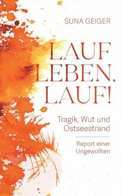 bokomslag Lauf Leben, lauf!: Tragik, Wut und Ostseestrand. Report einer Ungewollten