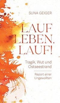 bokomslag Lauf Leben, lauf!: Tragik, Wut und Ostseestrand. Report einer Ungewollten