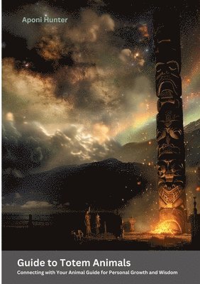 bokomslag Guide to Totem Animals: Connecting with Your Animal Guide for Personal Growth and Wisdom